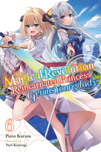 The Magical Revolution of the Reincarnated Princess and the Genius Young Lady, Vol. 6 (novel) (The Magical Revolution of the Reincarnated Princess and the Genius Young Lady (light novel) #6) book cover by Piero Karasu