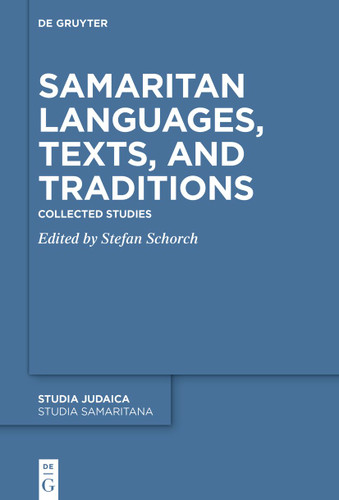 Samaritan Languages, Texts, and Traditions: Collected Studies [9783110319361]