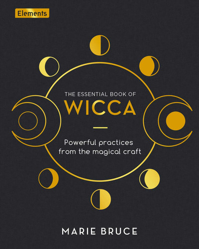 The Essential Book of Wicca: Powerful Practices from the Magical Craft (Elements) book cover by Marie Bruce