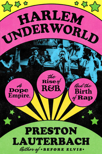 Harlem Underworld: A Dope Empire, the Rise of R&B, and the Birth of Rap book cover by Preston Lauterbach