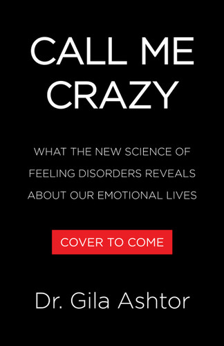 Call Me Crazy: How to Heal from Gaslighting, Imposter Syndrome, Toxic Relationships, and Other Feeling Disorders book cover by Dr. Gila Ashtor