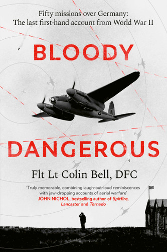Bloody Dangerous: Fifty missions over Germany: The last first-hand account from WW2 book cover by Colin Bell