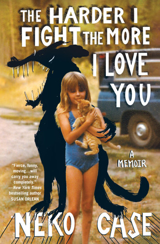 The Harder I Fight the More I Love You: A Memoir book cover by Neko Case
