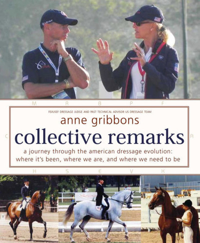 Collective Remarks: A Journey through the American Dressage Evolution: Where We've Been, Where We Are, and Where We Need to Be book cover by Anne Gribbons