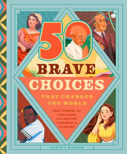 35 Brave Choices That Changed the World: True Stories of Choosing Character, Kindness & Courage book cover by Christy Monson