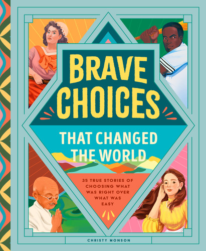 Brave Choices That Changed the World: 35 True Stories of Choosing What Was Right Over What Was Easy book cover by Christy Monson