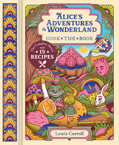 Alice's Adventures in Wonderland: The Complete Novel with 15 Recipes (Cook the Book) book cover by Lewis Carroll