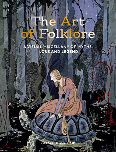 The Art of Folklore: A Visual Miscellany of Myths, Lore and Legend (Art in the Margins) book cover by Elizabeth Sulis Kim