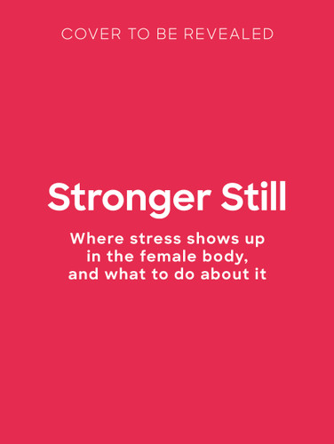 Stronger Still: Where stress shows up in the female body, and what to do about it book cover by Dr. Theshanka Hibbert