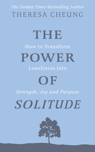 The Power of Solitude: How to Transform Loneliness into Strength, Joy and Purpose book cover by Theresa Cheung