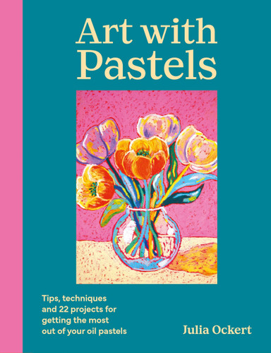 Art with Pastels: Tips, techniques & 22 projects for getting the most out of your oil pastels book cover by Julia Ockert