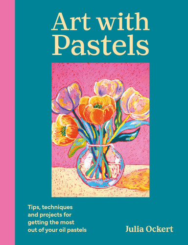 Art with Pastels: Tips, techniques & projects for getting the most out of your oil pastels book cover by Julia Ockert