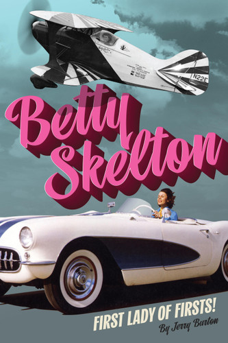 Betty Skelton: First Lady of Firsts! book cover by Jerry Burton