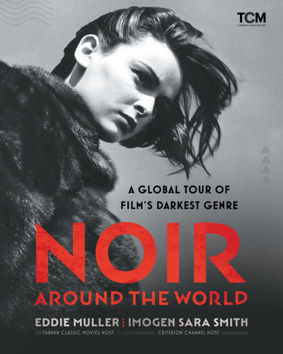 Noir Around the World: A Global Tour of Film's Darkest Genre (Turner Classic Movies) book cover by Eddie Muller, Imogen Sara Smith