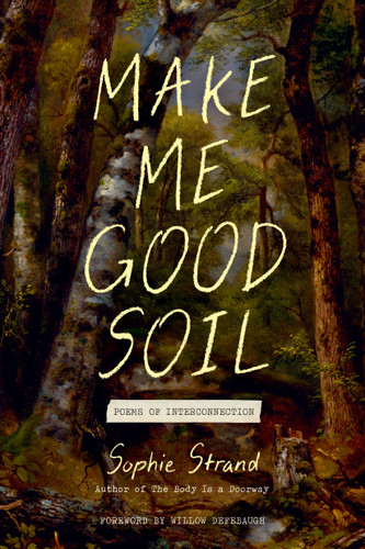 Make Me Good Soil: Poems of Interconnection book cover by Sophie Strand