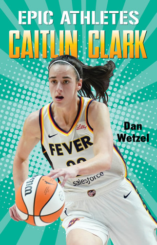 Epic Athletes: Caitlin Clark (Epic Athletes) book cover by Dan Wetzel