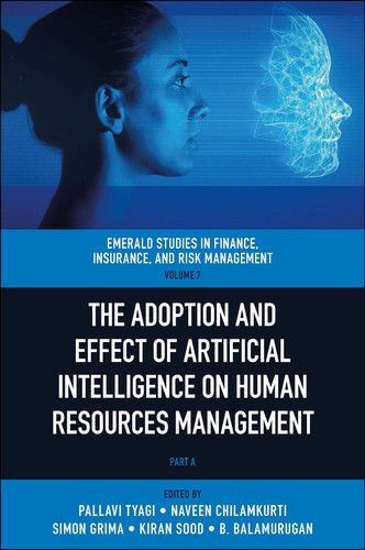 The Adoption and Effect of Artificial Intelligence on Human Resources Management (Emerald Studies in Finance, Insurance, and Risk Management #7, Part A) book cover by 