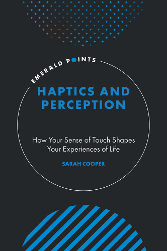 Haptics and Perception: How Your Sense of Touch Shapes Your Experiences of Life (Emerald Points) book cover by Sarah Cooper