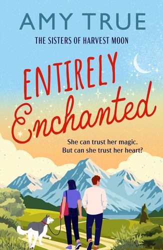 Entirely Enchanted: A cozy, small-town, magical romance to capture your heart (Sisters of the Harvest Moon) book cover by Amy True