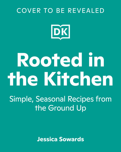 Rooted in the Kitchen: Simple, Seasonal Recipes from the Ground Up book cover by Jessica Sowards