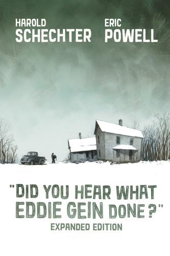 Did You Hear What Eddie Gein Done? (Expanded Edition) book cover by Harold Schechter, Eric Powell