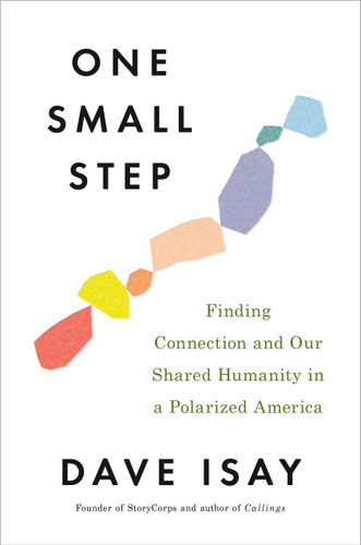One Small Step: Finding Connection and Our Shared Humanity in a Polarized America book cover by David Isay