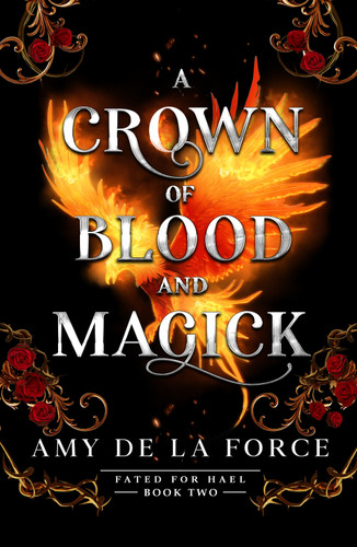 A Crown of Blood and Magick: Follow up to the addictive slow-burn romantasy A KISS OF HAMMER AND FLAME (Fated for Hael) book cover by Amy de la Force