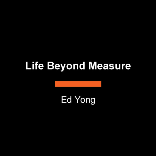 Life Beyond Measure: Nature's Hidden Wonders at Every Scale book cover by Ed Yong