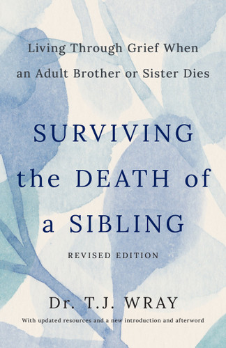 Surviving the Death of a Sibling, Revised Edition: Living Through Grief When an Adult Brother or Sister Dies book cover by T.J. Wray