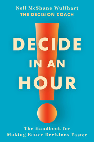 Decide in an Hour: The Handbook for Making Better Decisions Faster book cover by Nell McShane Wulfhart