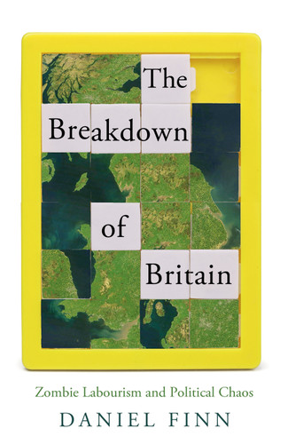 The Breakdown of Britain: Zombie Labourism and Political Chaos book cover by Daniel Finn