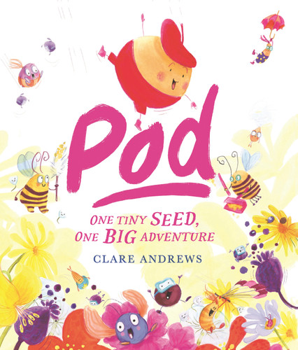 Pod: One Tiny Seed, One Big Adventure book cover by Clare Andrews