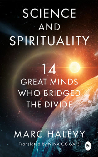 Science and Spirituality: 14 Great Minds Who Bridged the Divide book cover by Marc Halévy
