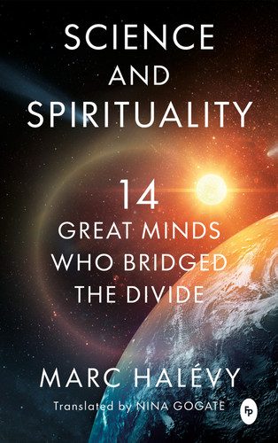 Science and Spirituality: 14 Great Minds Who Bridged the Divide book cover by Marc Halévy