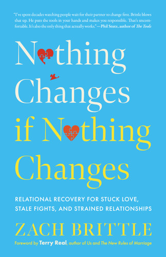 Nothing Changes if Nothing Changes: Relational Recovery for Stuck Love, Stale Fights, and Strained Relationships book cover by Zach Brittle