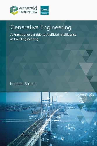 Generative Engineering: A Practitioner’s Guide to Artificial Intelligence in Civil Engineering book cover by Michael Rustell