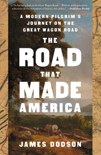 The Road That Made America: A Modern Pilgrim's Journey on the Great Wagon Road book cover by James Dodson