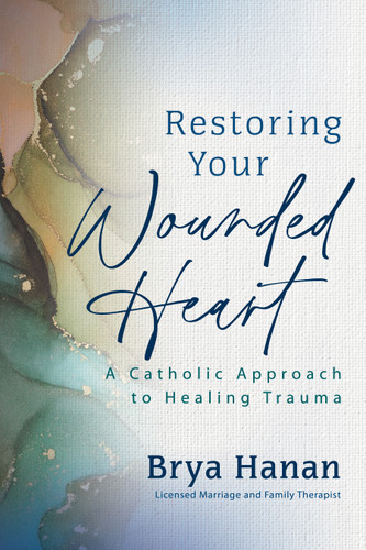 Restoring Your Wounded Heart: A Catholic Approach to Healing Trauma book cover by Brya Hanan