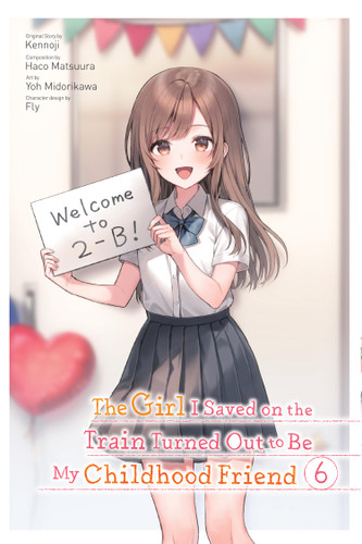 The Girl I Saved on the Train Turned Out to Be My Childhood Friend, Vol. 6 (manga) (The Girl I Saved on the Train Turned Out to Be My Childhood Friend (manga) #6) book cover by Kennoji
