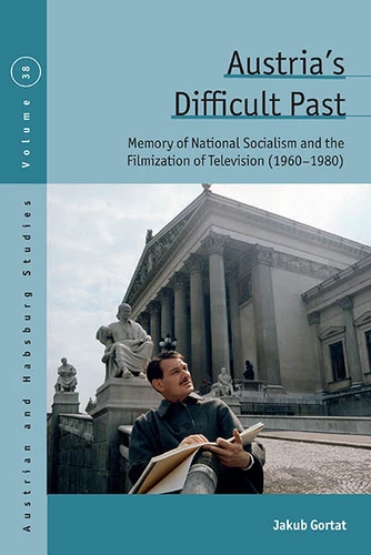 Austria's Difficult Past: Memory of National Socialism and the Filmization of Television (1960-1980) (Austrian and Habsburg Studies #38) book cover by Jakub Gortat
