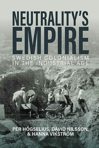 Neutrality’s Empire: Swedish Colonialism in the Industrial Age book cover by Per Högselius, David Nilsson, Hanna Vikström