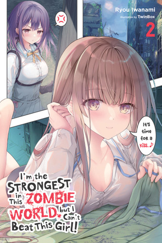 I'm the Strongest in This Zombie World, but I Can't Beat This Girl!, Vol. 2 (I'm the Strongest in This Zombie World, But I Can't Beat This Girl! #2) book cover by Ryou Iwanami