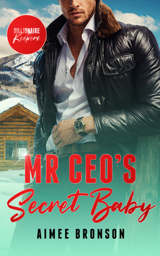 Mr. CEO's Secret Baby: A Billionaire Second Chance Romance (Billionaire Keepers #3) book cover by Aimee Bronson