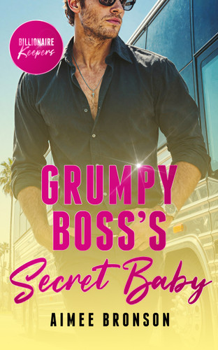 Grumpy Boss's Secret Baby: A Billionaire Enemies to Lovers Romance (Billionaire Keepers #2) book cover by Aimee Bronson