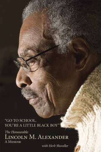Go to School, You're a Little Black Boy: The Honourable Lincoln M. Alexander: A Memoir book cover by Lincoln Alexander
