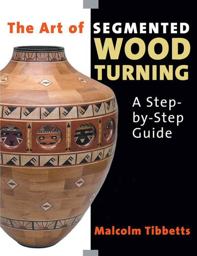 The Art of Segmented Wood Turning: A Step-By-Step Guide book cover by Malcolm Tibbetts