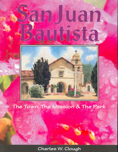 San Juan Bautista: The Town, the Mission & the Park book cover by Charles W Clough