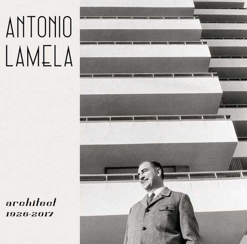 Antonio Lamela, Architect 1926-2017 book cover by Carlos Lamela de Vargas