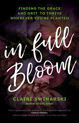 In Full Bloom: Finding the Grace and Grit to Thrive Wherever You're Planted book cover by Claire Swinarski
