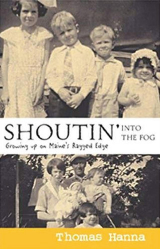 Shoutin' into the Fog: Growing up on Maine's Ragged Edge book cover by Thomas Hanna